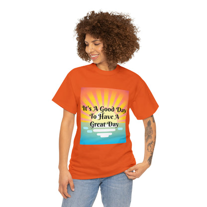 It's A Good Day To Have A Great Day T-shirts