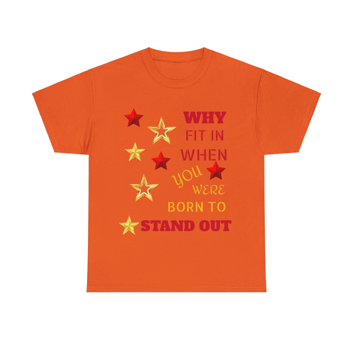 Why Fit In When You Were Born To Stand Out Heavy Cotton Tee