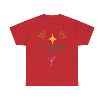 Eat Drink And Be Merry T-shirt