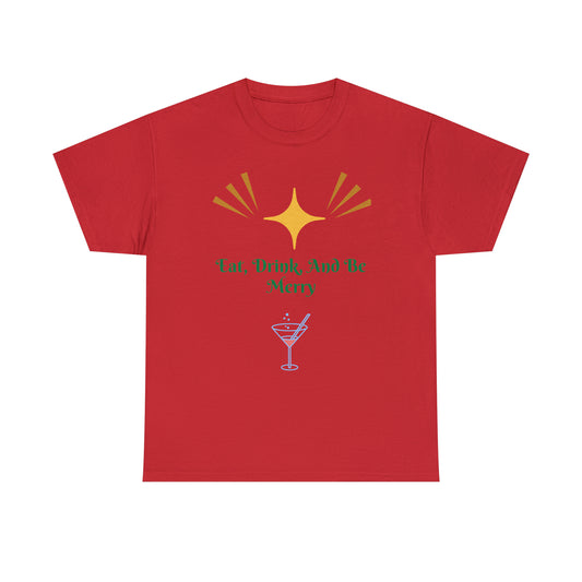 Eat Drink And Be Merry T-shirt