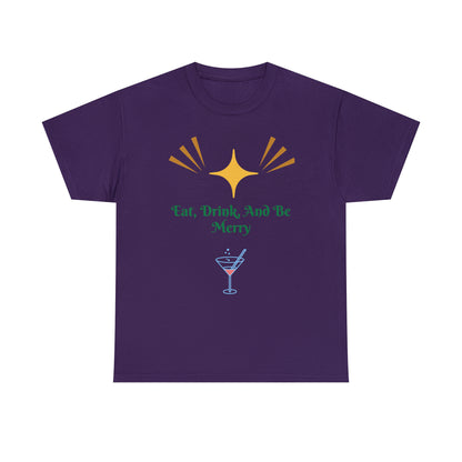 Eat Drink And Be Merry T-shirt