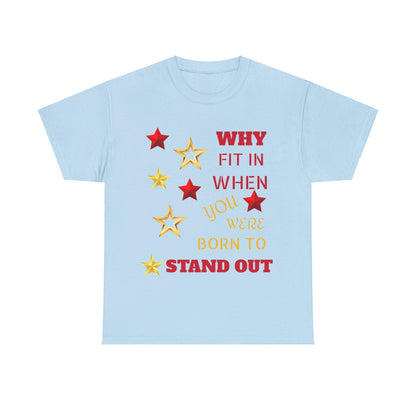 Why Fit In When You Were Born To Stand Out Heavy Cotton Tee