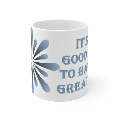 It's A Good Day To Have A Great Day Ceramic Mug 11oz