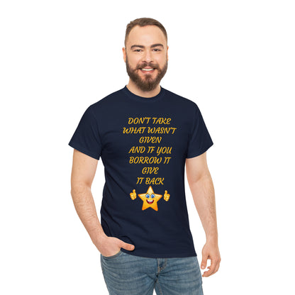 Don't Take What Wasn't Given T-shirt