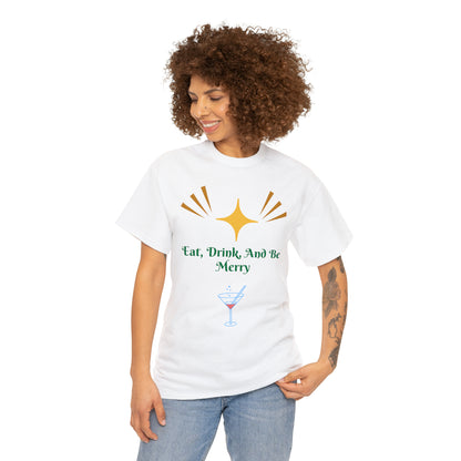 Eat Drink And Be Merry T-shirt