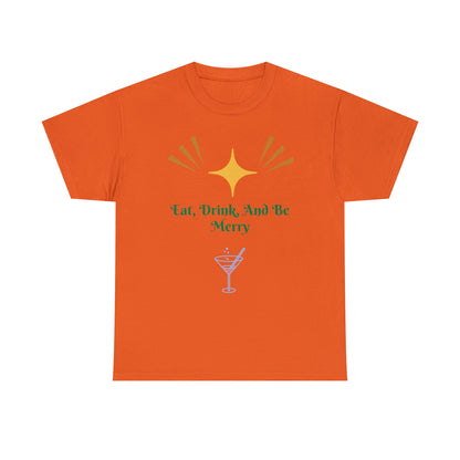 Eat Drink And Be Merry T-shirt