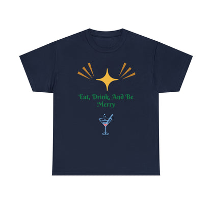 Eat Drink And Be Merry T-shirt