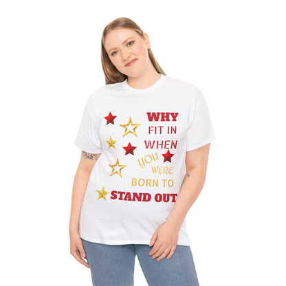 Why Fit In When You Were Born To Stand Out Heavy Cotton Tee