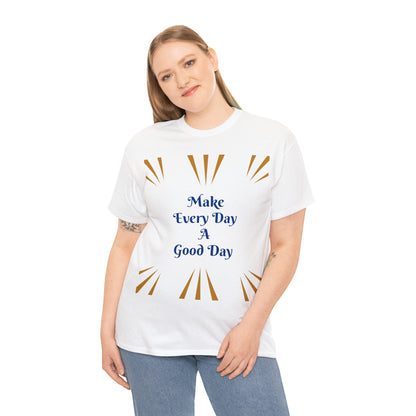 Make Everyday A Good Day T-shirt