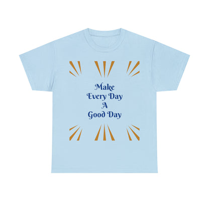 Make Everyday A Good Day T-shirt