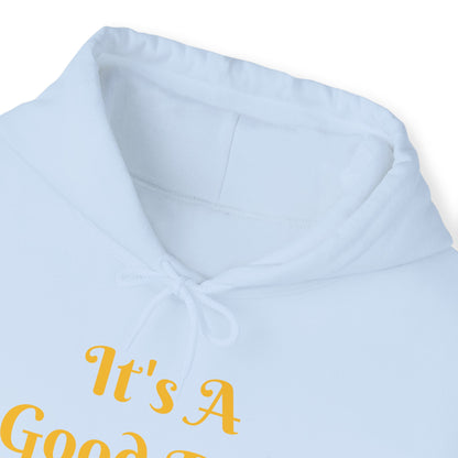 It's A Good Day Hooded Sweatshirt