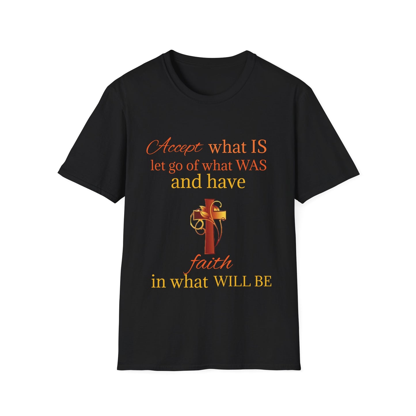 Have Faith In What Will Be Unisex Softstyle T-Shirt