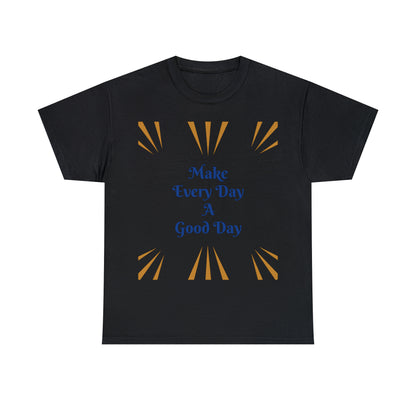 Make Everyday A Good Day T-shirt