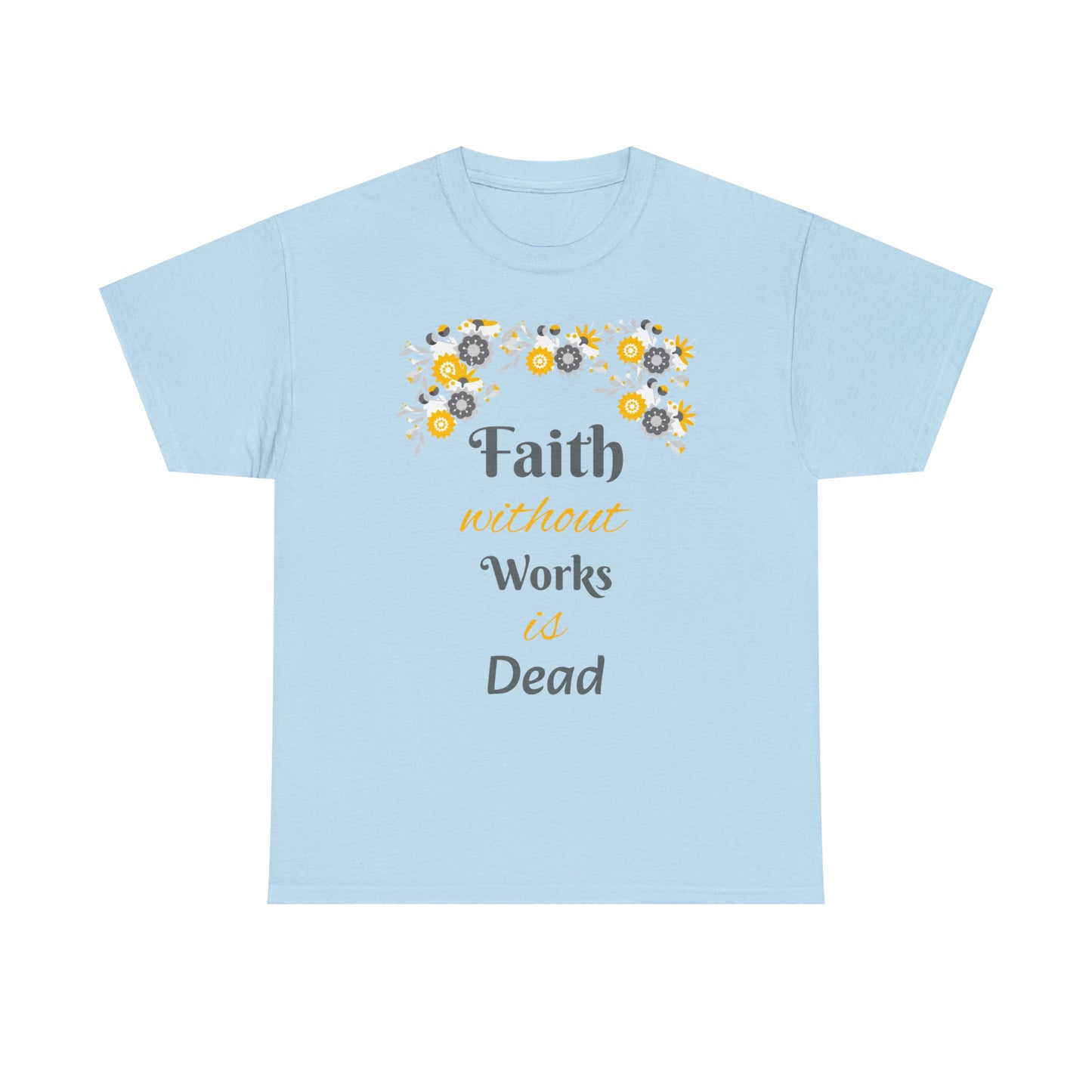 Faith Without Works Is Dead T-shirt