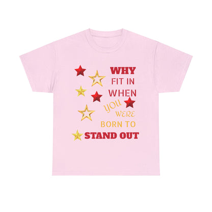 Why Fit In When You Were Born To Stand Out Heavy Cotton Tee