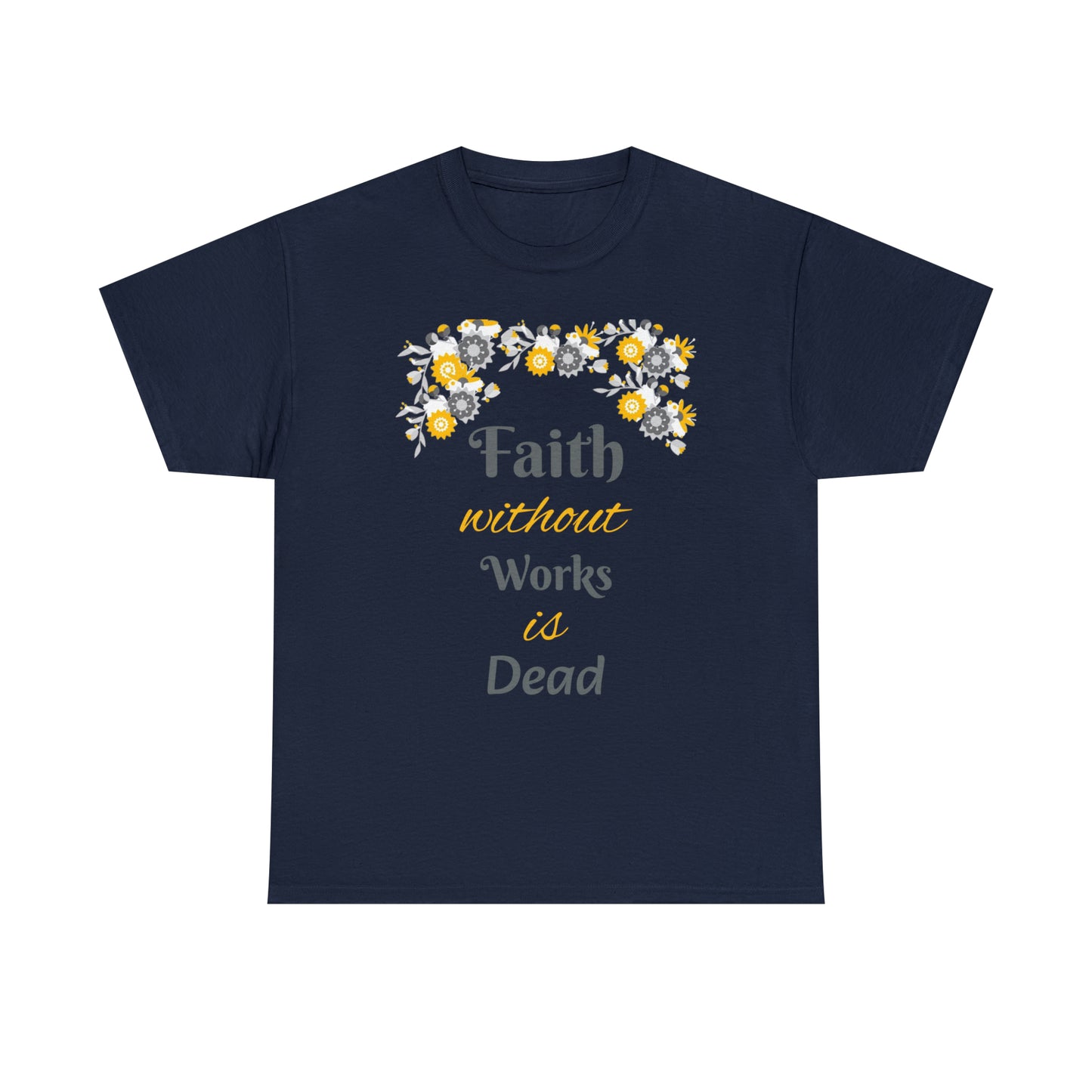 Faith Without Works Is Dead T-shirt