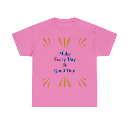 Make Everyday A Good Day T-shirt