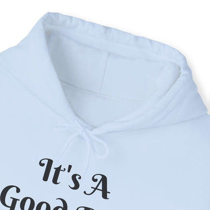 It's A Good Day Hooded Sweatshirt