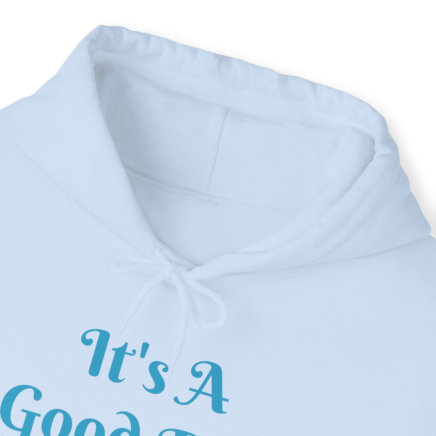 It's A Good Day Hooded Sweatshirt