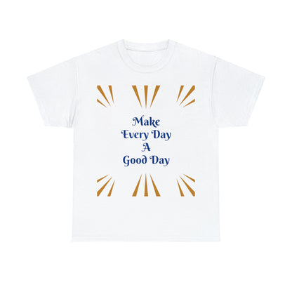 Make Everyday A Good Day T-shirt