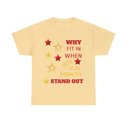 Why Fit In When You Were Born To Stand Out Heavy Cotton Tee