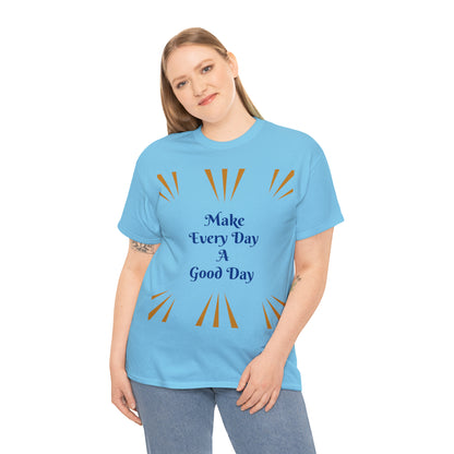 Make Everyday A Good Day T-shirt