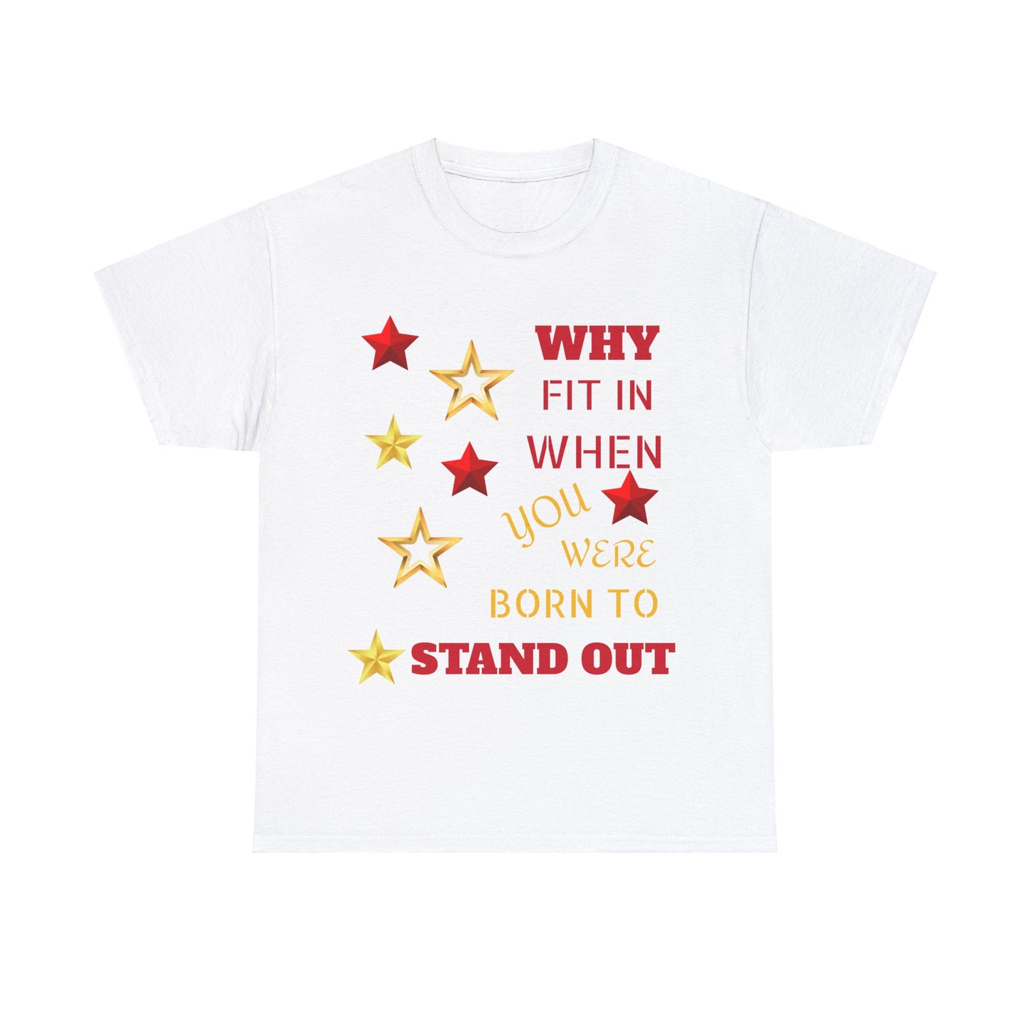 Why Fit In When You Were Born To Stand Out Heavy Cotton Tee