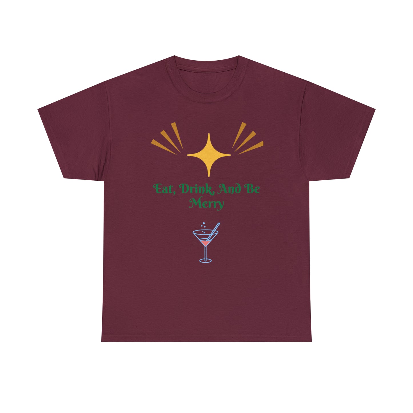 Eat Drink And Be Merry T-shirt