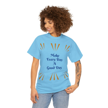 Make Everyday A Good Day T-shirt