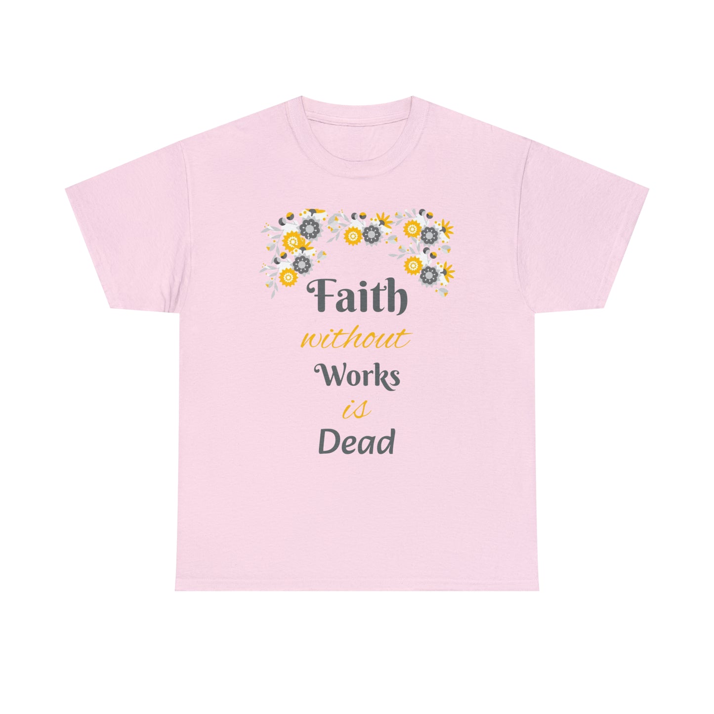 Faith Without Works Is Dead T-shirt