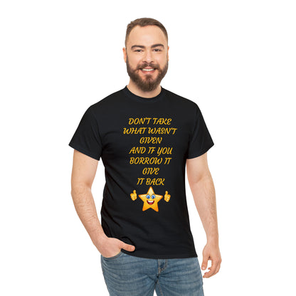 Don't Take What Wasn't Given T-shirt