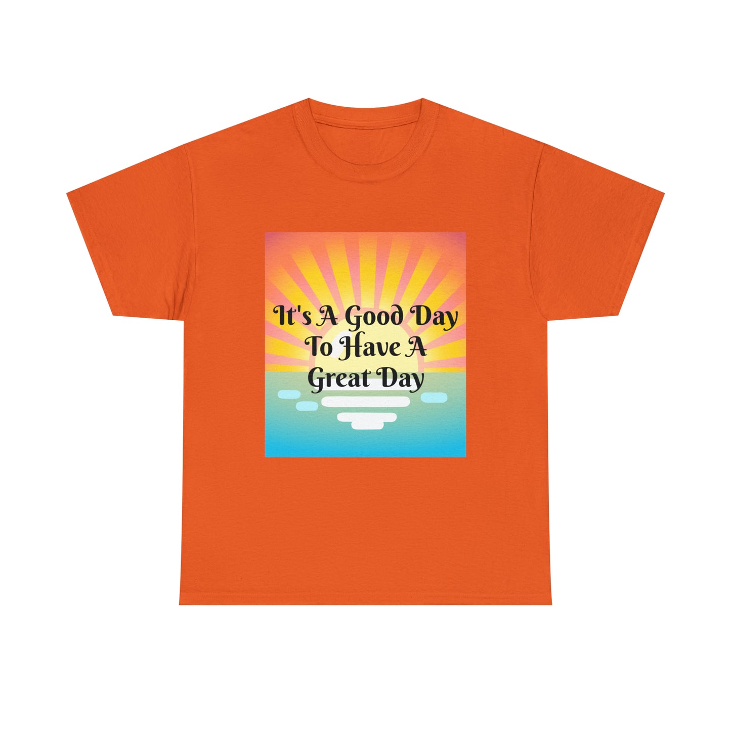 It's A Good Day To Have A Great Day T-shirts