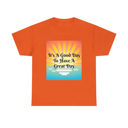 It's A Good Day To Have A Great Day T-shirts