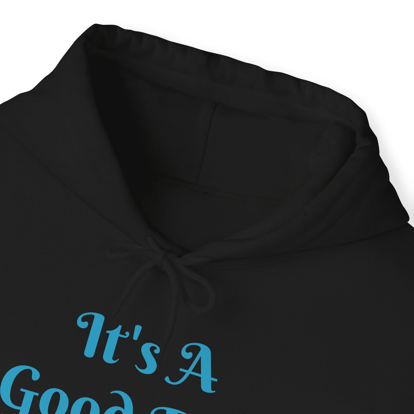 It's A Good Day Hooded Sweatshirt