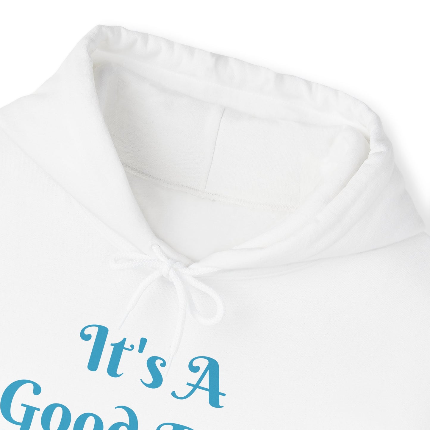 It's A Good Day Hooded Sweatshirt