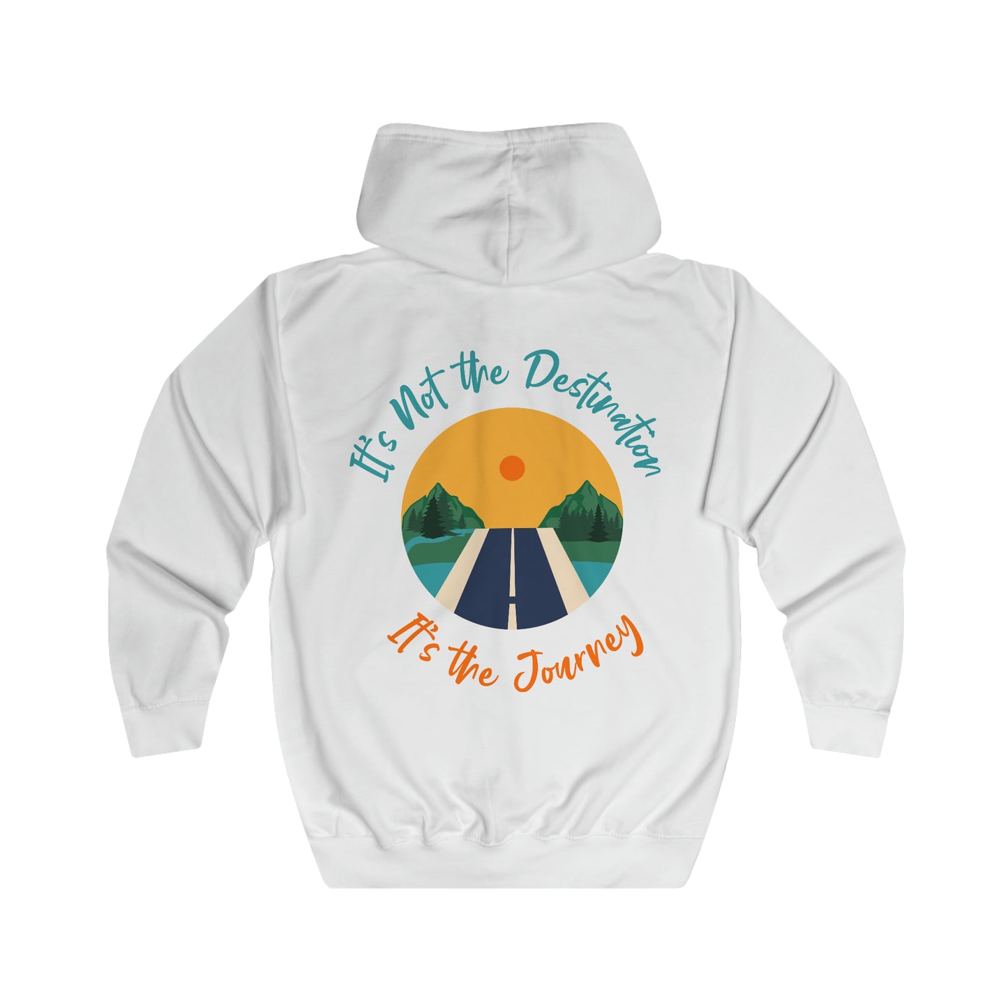 It's Not the Destination It's the Journey Unisex Full Zip Hoodie