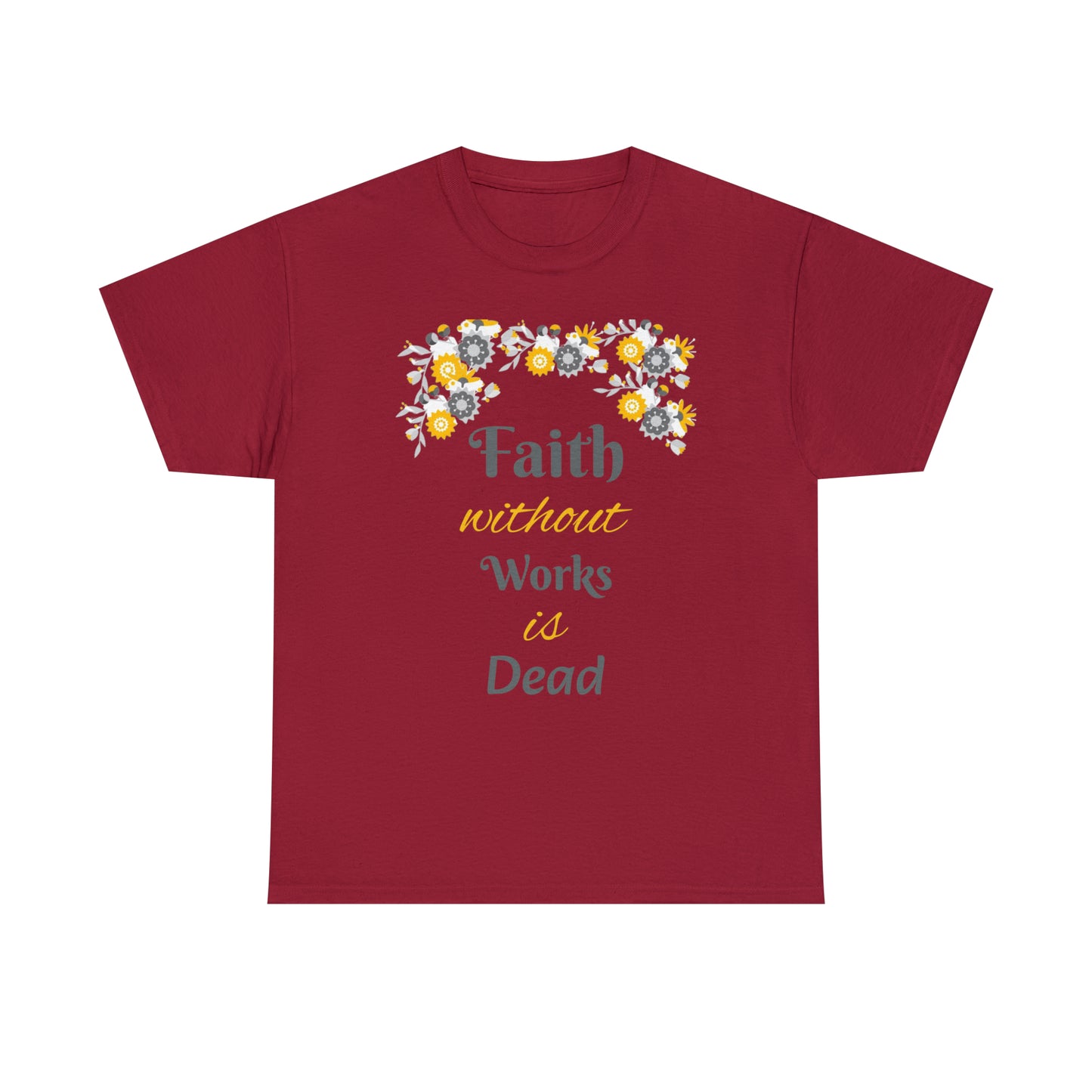 Faith Without Works Is Dead T-shirt