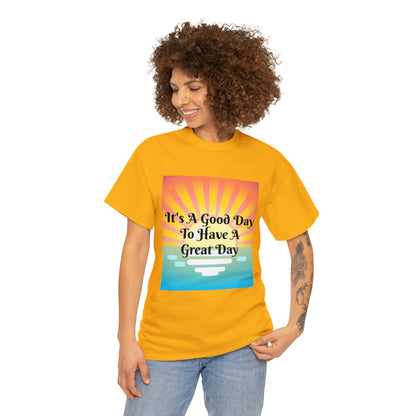 It's A Good Day To Have A Great Day T-shirts