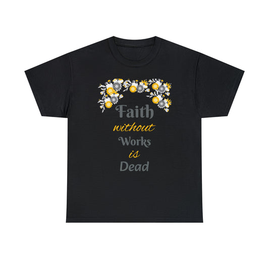 Faith Without Works Is Dead T-shirt