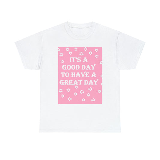 It's A Good Day To Have A Great Day pink & white T-shirt