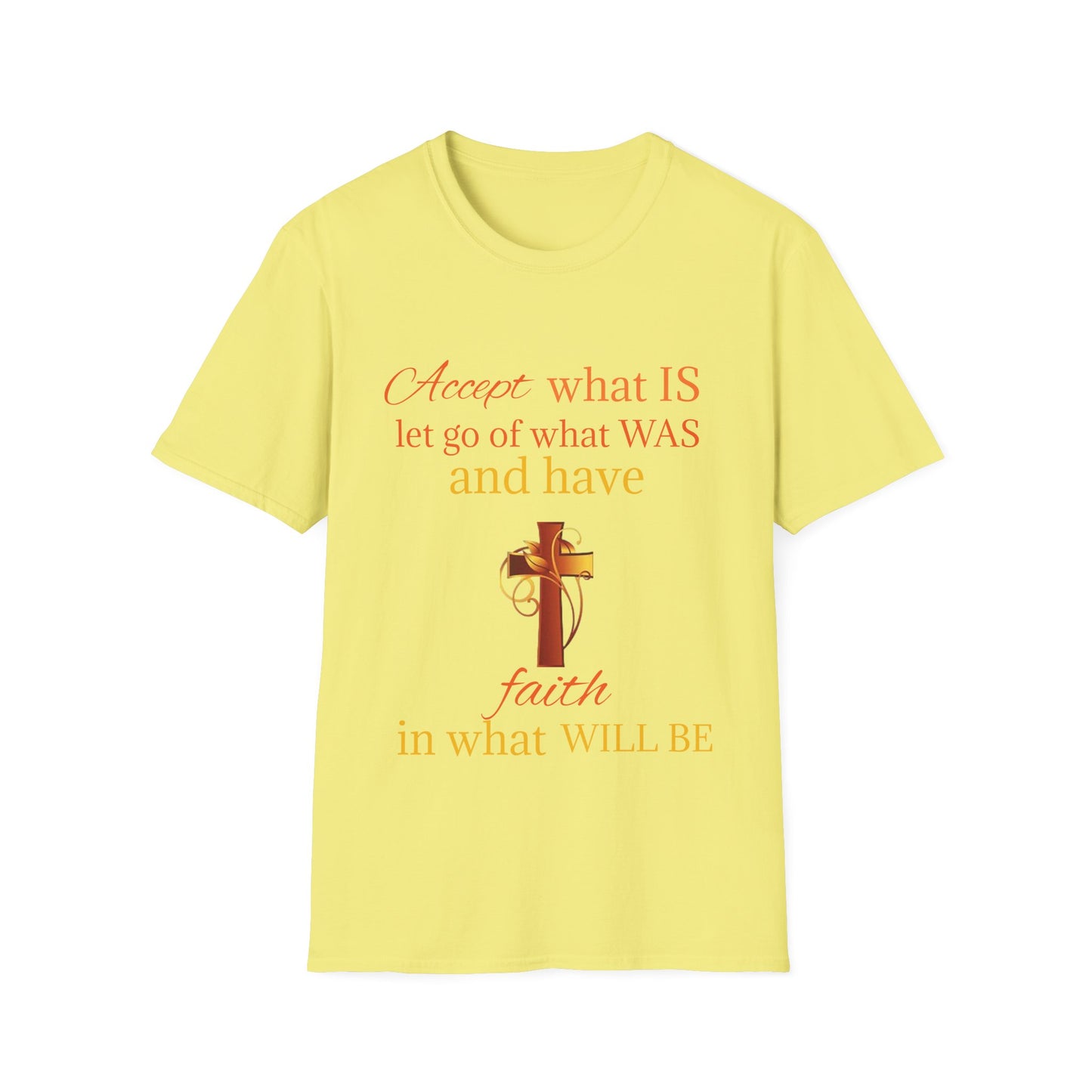 Have Faith In What Will Be Unisex Softstyle T-Shirt