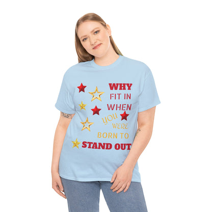 Why Fit In When You Were Born To Stand Out Heavy Cotton Tee